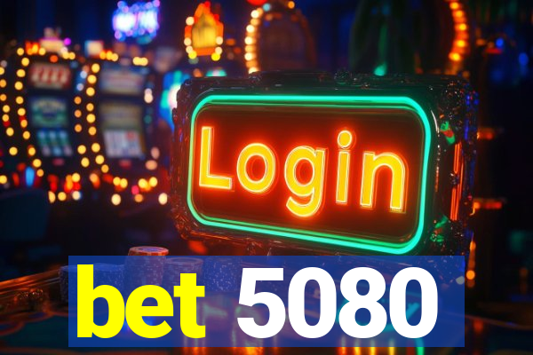 bet 5080